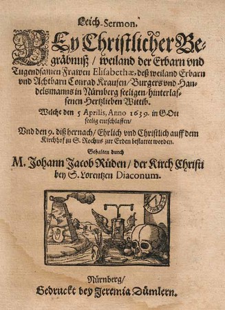 Titelblatt der 1639 in nürnberg gedruckten und von Johann Jacob Rüd verfassten Leichenpredigt zum Begräbnis von Elisabeth Krauß. Bildnachweis: Stadtarchiv Nürnberg A 31 Nr. 399